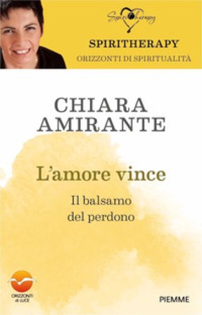 L'amore vince. Il balsamo del perdono Chiara Amirante
