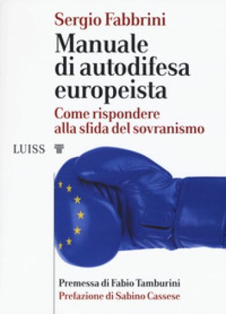 Manuale di autodifesa europeista. Come rispondere alla sfida del sovranismo Sergio Fabbrini