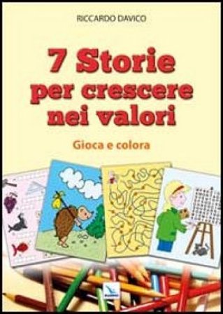 7 storie per crescere nei valori. Gioca e colora Riccardo Davico