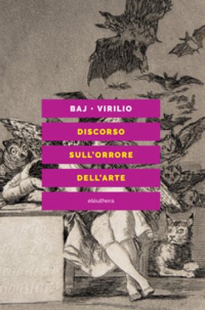 Discorso sull'orrore dell'arte. Nuova ediz. Enrico Baj