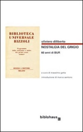 Nostalgia del grigio. 60 anni di BUR. Catalogo illustrato della BUR 1949-1972 Oliviero Diliberto