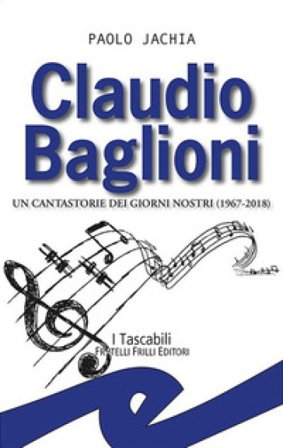 Claudio Baglioni. Un cantastorie dei giorni nostri (1967-2018) Paolo Jachia