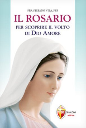 Il Rosario per scoprire il volto di Dio amore Stefano Vita
