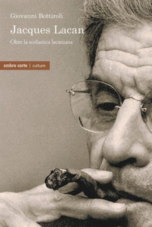 Jacques Lacan. Oltre la scolastica lacaniana Giovanni Bottiroli