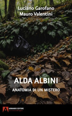 Alda Albini. Anatomia di un mistero Luciano Garofano