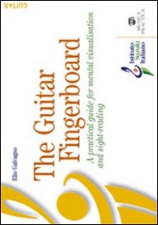 The guitar fingerboard. A practical guide for mental visualisation and sight-reading Elio Galvagno