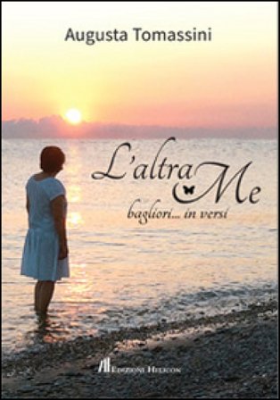 L'altra me. Bagliori... in versi Augusta Tomassini