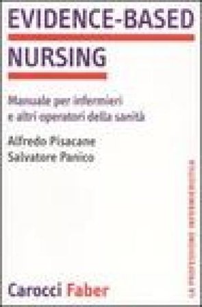 Evidence-based nursing. Manuale per infermieri e altri operatori della sanità Alfredo Pisacane