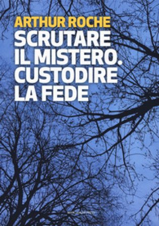 Scrutare il mistero. Custodire la fede Arthur Roche