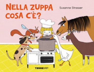 Nella zuppa cosa c'e'? Ediz. a colori Susanne Strasser