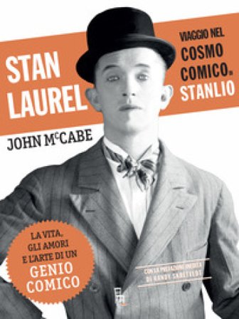 Stan Laurel. Viaggio nel cosmo comico di Stanlio John McCabe