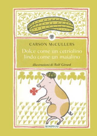 Dolce come un cetriolino, lindo come un maialino. Ediz. illustrata Carson McCullers
