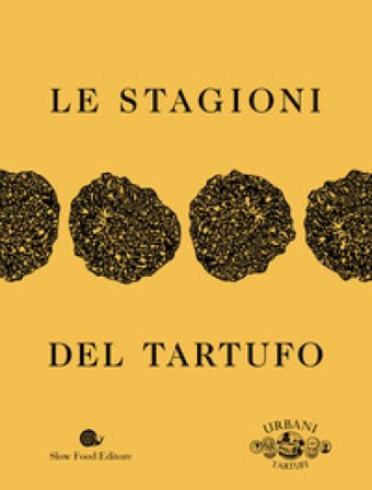 Le stagioni del tartufo. Ediz. a colori