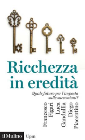 Ricchezza in eredità. Quale futuro per l'imposta sulle successioni? Francesco Figari