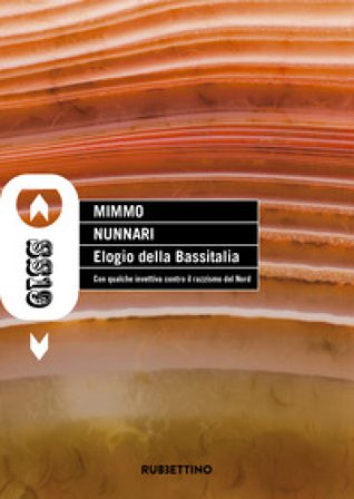 Elogio della Bassitalia. Con qualche invettiva contro il razzismo del Nord Mimmo Nunnari