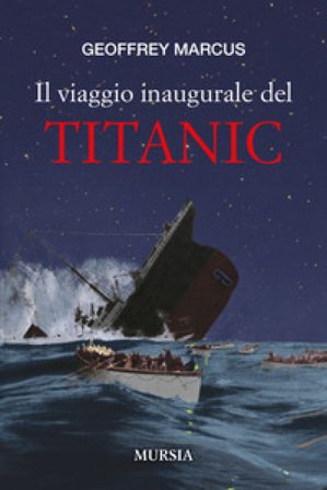 Il viaggio inaugurale del Titanic Geoffrey J. Marcus