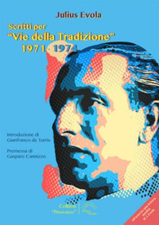 Scritti per «Vie della tradizione» 1971-1974 Julius Evola