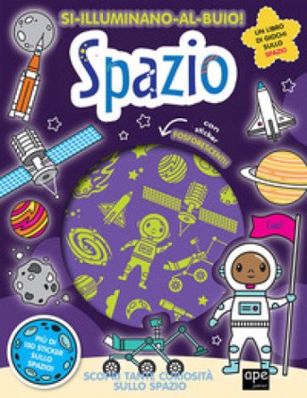 Spazio. Si illuminano al buio! Ediz. a colori