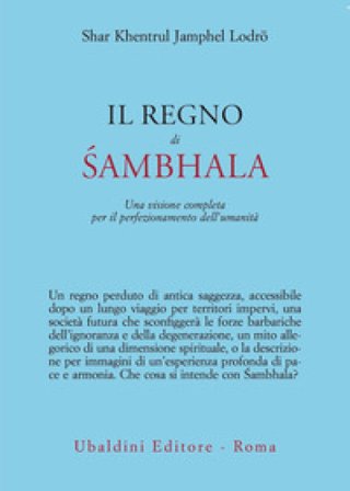 Il regno di Sambhala. Una visione completa per il perfezionamento dell'umanità Khentrul (Rinpoche)