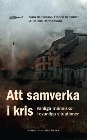 Att samverka i kris : vanliga människor i ovanliga situationer - Bok av Fredrik Bynander, Sara Bondesson, m.fl. - Inbunden