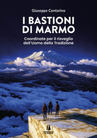 I bastioni di marmo. Coordinate per il risveglio dell'uomo della tradizione Giuseppe Contarino