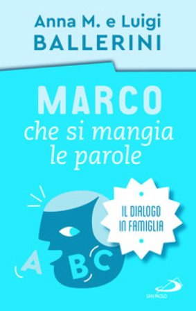 Marco che si mangia le parole. La comunicazione in famiglia Luigi Ballerini