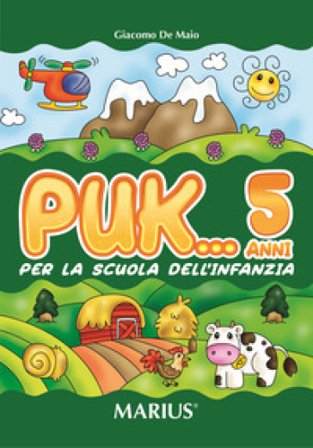 Puk... 5 anni. Per la Scuola materna Giacomo De Maio