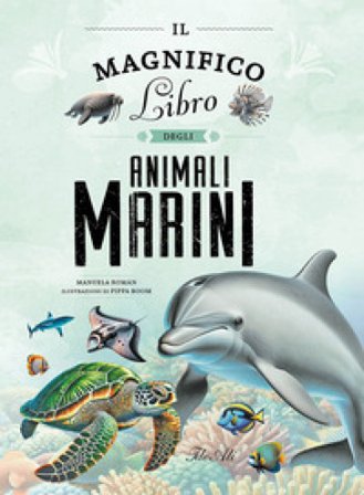 Il magnifico libro degli animali marini. Ediz. a colori Manuela Roman