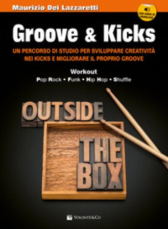 Groove & kicks. Un percorso di studio per sviluppare creatività nei kicks e migliorare il proprio groove. Con audio Maurizio Dei Lazzaretti