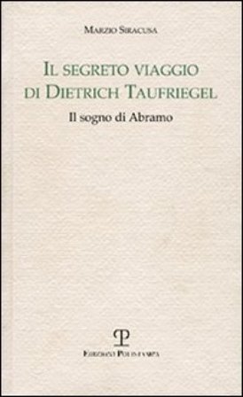 Il segreto viaggio di Dietrich Taufriegel. Il sogno di Abramo Marzio Siracusa