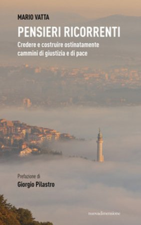 Pensieri ricorrenti. Credere e costruire ostinatamente cammini di giustizia e di pace Mario Vatta