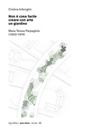 Non è cosa facile creare con arte un giardino. Maria Teresa Parpagliolo (1903-1974) Cristina Imbroglini