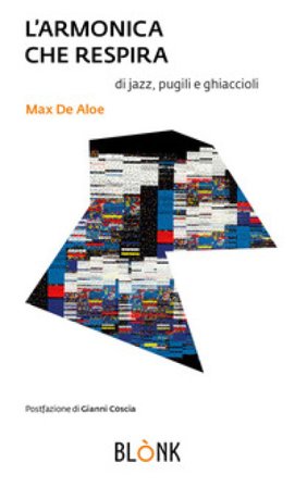 L'armonica che respira. Di jazz, pugili e ghiaccioli Max De Aloe