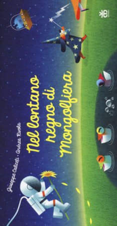 Nel lontano regno di Mongolfiera. Ediz. a colori Giuseppe Caliceti