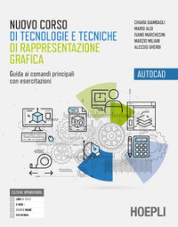 Nuovo corso di tecnologie e tecniche di rappresentazione grafica autocad. Percorsi didattici per competenze. Per gli Ist. tecnici industriali. Con e-