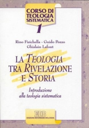 La teologia tra rivelazione e storia. Introduzione alla teologia sistematica Rino Fisichella
