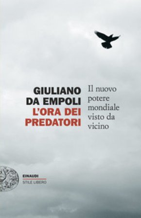 L'ora dei predatori. Il nuovo potere mondiale visto da vicino Giuliano Da Empoli
