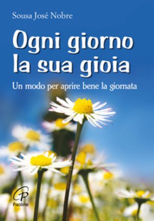 Ogni giorno la sua gioia. Un modo per aprire bene la giornata José Sousa Nobre