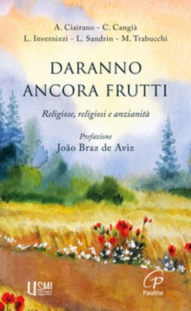 Daranno ancora frutti. Religiose, religiosi e anzianità Azia Ciairano