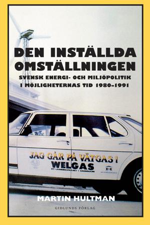 Den inställda omställningen : svensk energi- och miljöpolitik i möjligheternas tid 1980-1991 - Bok av Martin Hultman - Danskt band
