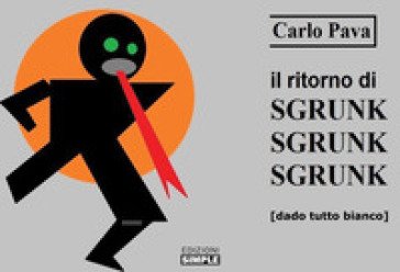 Il ritorno di Sgrunk Sgrunk Sgrunk Carlo Pava