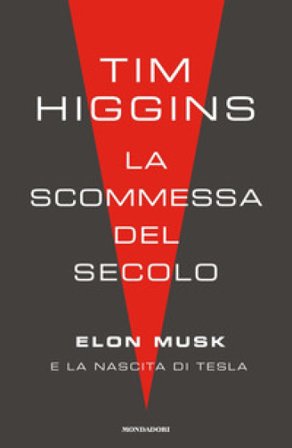 La scommessa del secolo. Elon Musk e la nascita di Tesla Tim Higgins