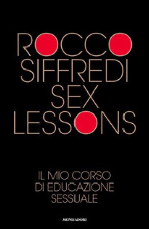 Sex lessons. Il mio corso di educazione sessuale Rocco Siffredi