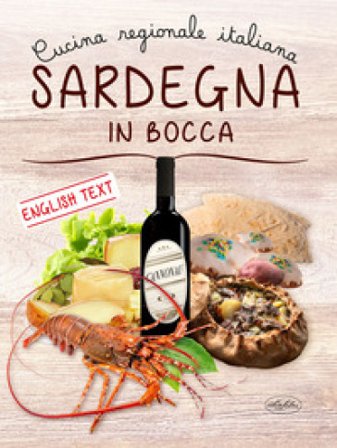 Sardegna in bocca. Cucina regionale italiana. Ediz. italiana e inglese Francesco Deplano