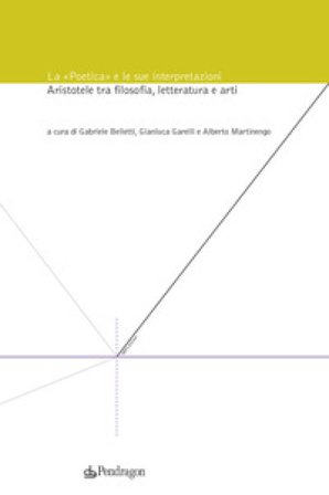 La «Poetica» e le sue interpretazioni. Aristotele tra filosofia, letteratura e arti