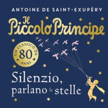 Il piccolo principe. Silenzio, parlano le stelle. Ediz. a colori Antoine de Saint-Exupéry
