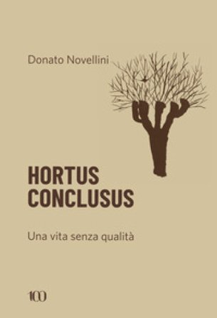 Hortus conclusus. Una vita senza qualità Donato Novellini
