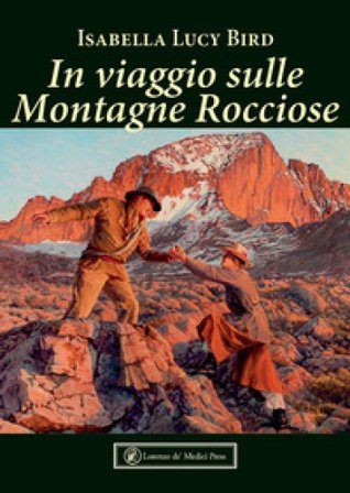 In viaggio sulle Montagne Rocciose. Ediz. illustrata Isabella Lucy Bird