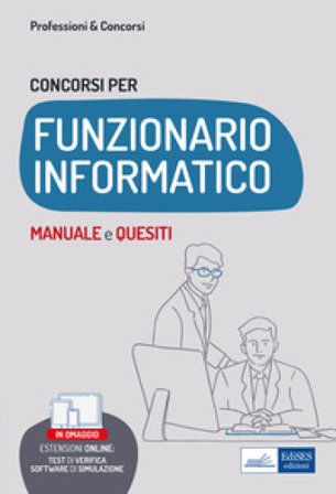 Concorsi per funzionario informatico. Manuale e quesiti per i profili informatici nelle Pubbliche Amministrazioni. Con aggiornamento online. Con 
