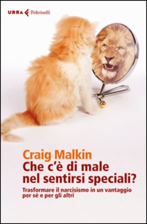 Che c'è di male nel sentirsi speciali? Trasformare il narcisismo in un vantaggio per sé e per gli altri Craig Malkin